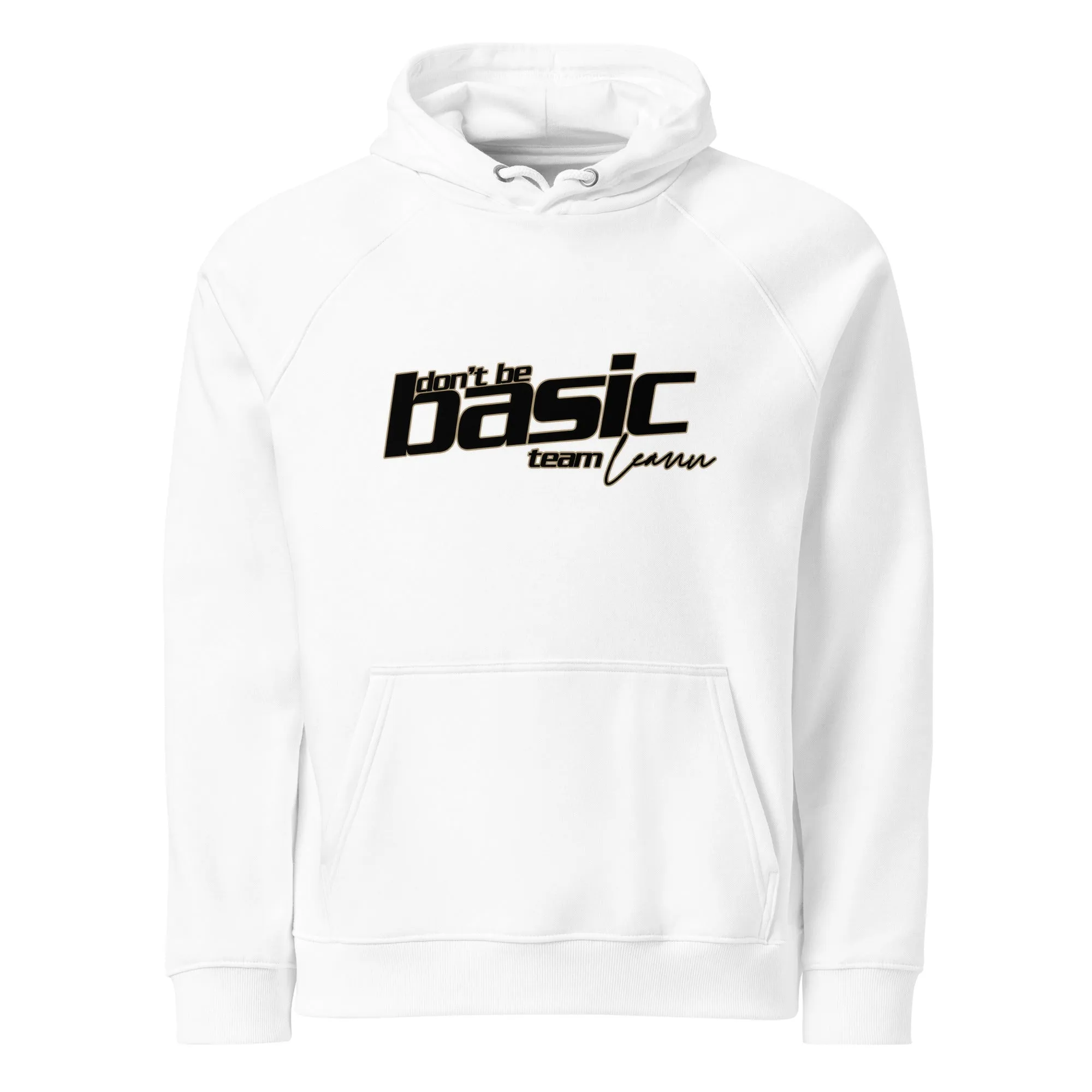 "don't be basic" ~ team leann unisex hoodie